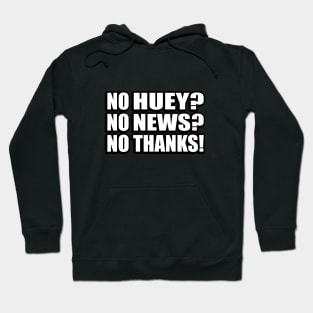 No Huey? No News? No Thanks! Hoodie